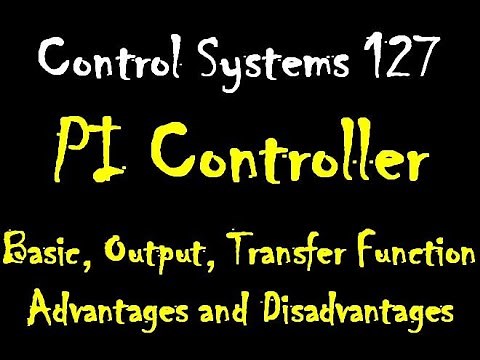 Control Systems 127: PI Controller Basic, Output, Transfer Function Advantages and Disadvantages