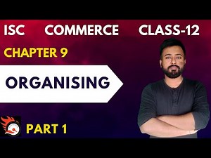 ORGANISING (PART 1) | [ISC Commerce Class 12] | ISC Commerce Chapter 9 @AshwinsCommerceWorld