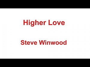 Higher Love - Steve Winwood - with lyrics