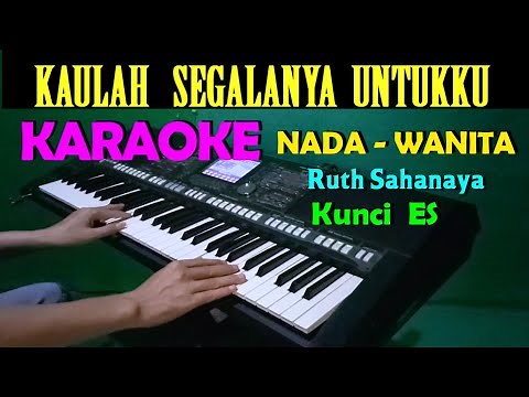 KAULAH SEGALANYA - Ruth Sahanaya | KARAOKE Nada Wanita