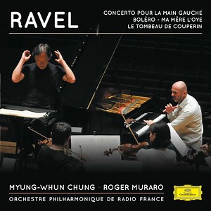 Maurice Ravel, Myung-Whun Chung, Roger Muraro - Boléro, Concerto "Pour La Main Gauche", Ma Mère L'Oye, Le Tombeau de Couperin