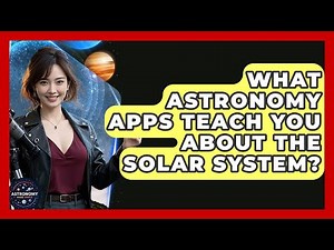 What Astronomy Apps Teach You About The Solar System? - Astronomy Made Simple