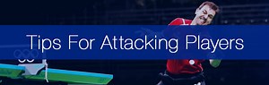 8 Key Technical Tips for Offensive Table Tennis Players • Racket Insight