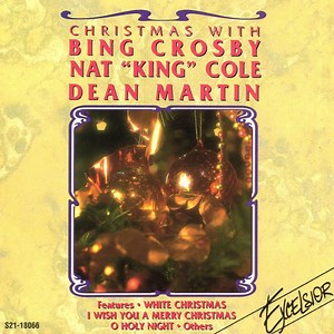 Bing Crosby, Nat "King" Cole, Dean Martin - Christmas With Bing Crosby • Nat King Cole • Dean Martin