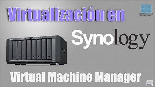 Virtualización en Synology. Virtual Machine Manager - NASeros
