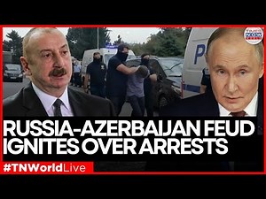 LIVE: Russia-Azerbaijan Tensions Escalate Over Journalist Arrests and Diplomatic Fallout