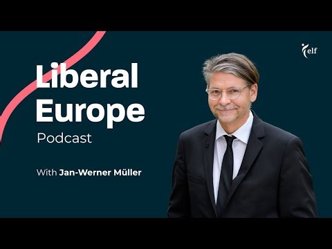 Liberalism Is Not Quite Dead Yet with Jan-Werner Müller I Liberal Europe Podcast