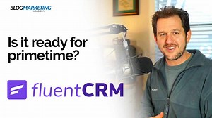 FluentCRM Review: A Look At Marketing Email Automation Inside WordPress - Blog Marketing Academy