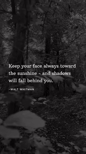 4.9K views · 166 reactions | Keep your face always toward the sunshine - and shadows will fall behind you.#waltwhitman #inspirational #quotes #spilledink #deepquotes #heartfeltwords #lifequotes #positivethoughts #aesthetic #relationship #minimalistquotes #healing #motivationalquotes | Minimalist Quotes | Facebook