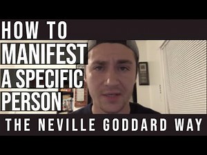 How To Manifest A Specific Person The Neville Goddard Way