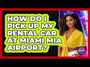 How Do I Pick Up My Rental Car At Miami MIA Airport? - Everything About Miami