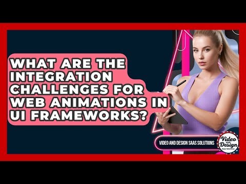 What Are The Integration Challenges For Web Animations In UI Frameworks?