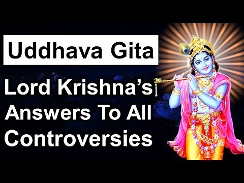 Uddhava Gita - Lord Krishna's Answers To All Controversial Questions of Mahabharata