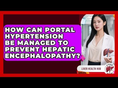 How Can Portal Hypertension Be Managed To Prevent Hepatic Encephalopathy? - Liver Health Hub