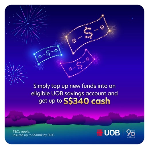 UOB Nation of Savers SG60 Bonanza Save more to get more with UOB’s savings bonanza! Get up to S$600 cash* when you top up your balances with us. Plus, you could be one of 60 lucky winners in our S$21,800 cash lucky draw*! Hurry, the more you save the more chances you earn to win! Don’t have a UOB savings account? Apply online now and receive up to an additional S$260 bonus cash reward ^, plus double your chances to win in the lucky draw. Promotion ends 30 September 2025. *T&Cs apply. Insured up 