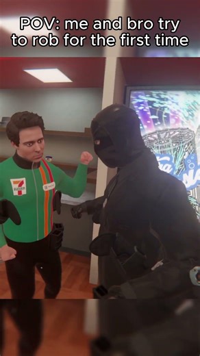 POV: me and bro try to rob for the first time