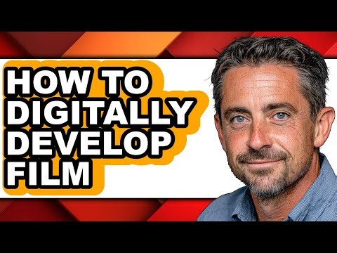How to Digitally Develop Film - Easy Guide