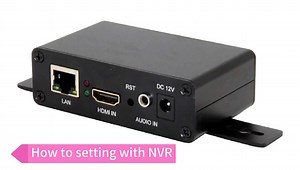 UNISHEEN BM1000H HDMI Video Encoder Setup and Configuration with NVR