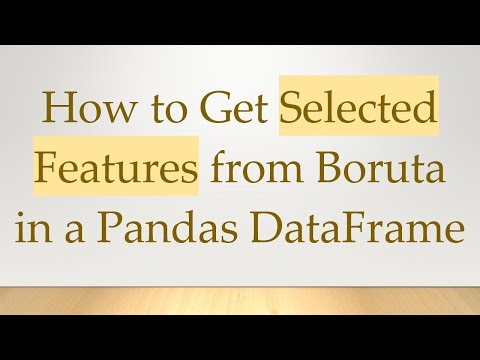How to Get Selected Features from Boruta in a Pandas DataFrame