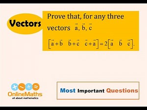 XII Vectors Prove that, for any three vectors a, b and c, [ a+b b+c c+a ] = 2 [ a b c ]