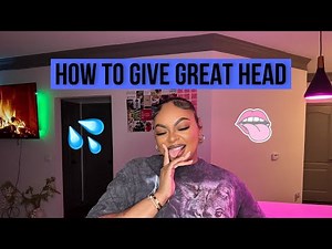 HOW TO GIVE GREAT HEAD part 2