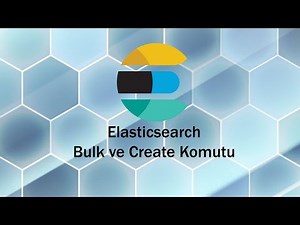 Elasticsearch bulk ve create komutu