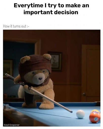 Every decision I make #meme