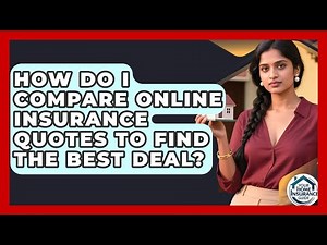 How Do I Compare Online Insurance Quotes to Find the Best Deal? | Your Home Insurance Guide News