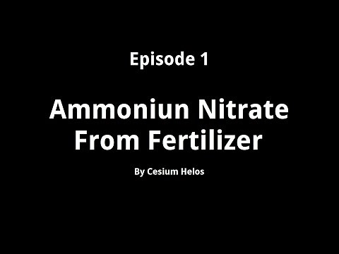 Episode 1 - Ammonium Nitrate From Fertilizer