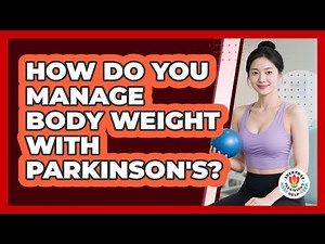 How Do You Manage Body Weight With Parkinson's?