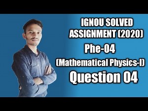 Question 4 Phe-04 (Mathematical Physics-1) Ignou Solved Assignment 2020