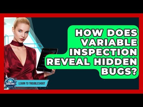 How Does Variable Inspection Reveal Hidden Bugs? - Learn To Troubleshoot