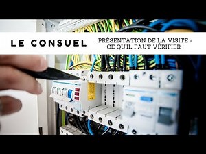 LE CONSUEL : Présentation de la visite et point de contrôle Ce qu'il faut vérifier !