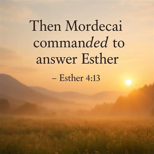 “Then Mordecai commanded to answer Esther” — Esther 4:13