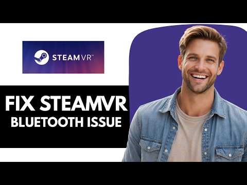 How To Fix SteamVR Bluetooth Not Available