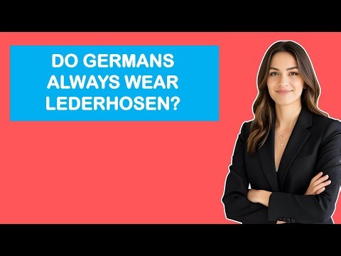 Do Germans Always Wear Lederhosen?