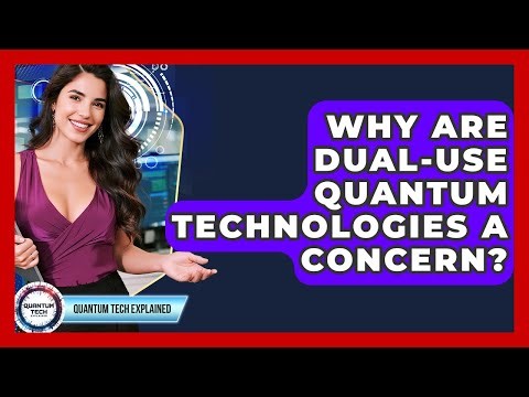 Why Are Dual-use Quantum Technologies A Concern? - Quantum Tech Explained