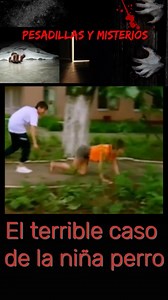 El estremecedor caso de la niña perro. #miedo #terror #misterio | Pesadillas y misterios