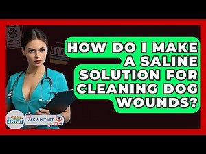 How Do I Make A Saline Solution For Cleaning Dog Wounds? - Ask A Pet Vet
