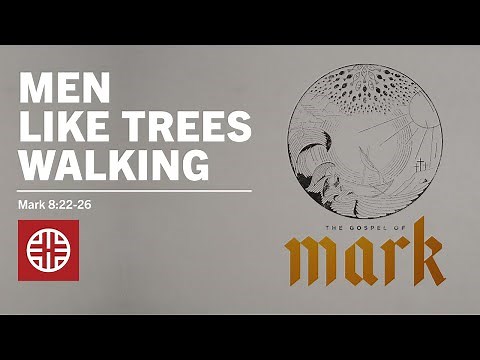 Men Like Trees, Walking / Mark 8:22-26