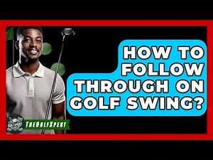How To Follow Through On Golf Swing? - The Golf Xpert
