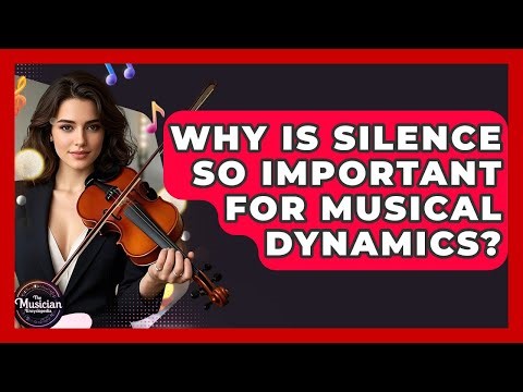 Why Is Silence So Important For Musical Dynamics? - The Musician Encyclopedia