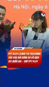 FPT PLAY là Nhà Tài trợ chính của VCK Giải bóng đá Vô địch U21 Quốc gia – Cúp FPT Play 2026 #vff