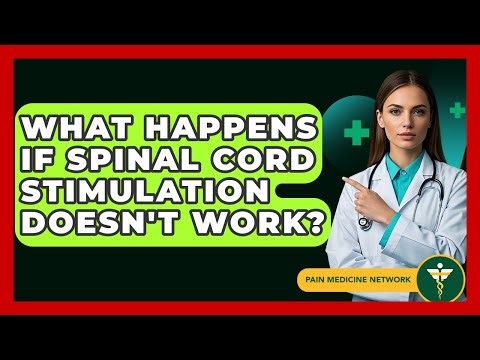 What Happens If Spinal Cord Stimulation Doesn't Work? - Pain Medicine Network