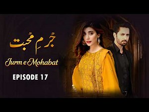 Jurm e Mohabbat - Episode 17 | Danish Taimoor, Urwa Hocane, Saba Faisal | Letest Pakistani Drama