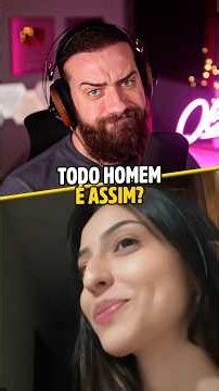 Todo homem é assim?