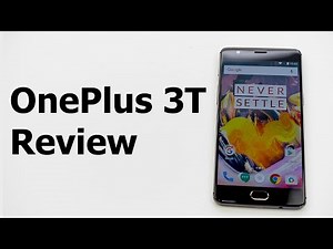 OnePlus 3T Review - the More Affordable Flagship Smartphone