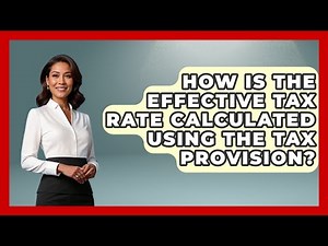 How Is The Effective Tax Rate Calculated Using The Tax Provision? - Tax and Accounting Coach
