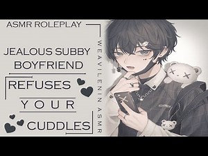 Jealous Subby Boyfriend Refuses Your Cuddles [ASMR Roleplay] [Kisses] [Whiny] [Sleep Aid]