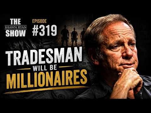 Mike Rowe - Episode #319 Shawn Ryan Show - How Tradesman will become millionaires